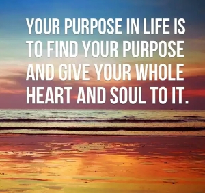 Your-purpose-in-life-is-to-find-your-purpose-and-give-your-whole-heart-and-soul-to-it.